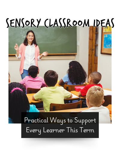 Sensory Classroom Ideas: Practical Ways to Support Every Learner This Term