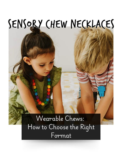 Sensory Chew Necklaces and Wearable Chews: How to Choose the Right Format
