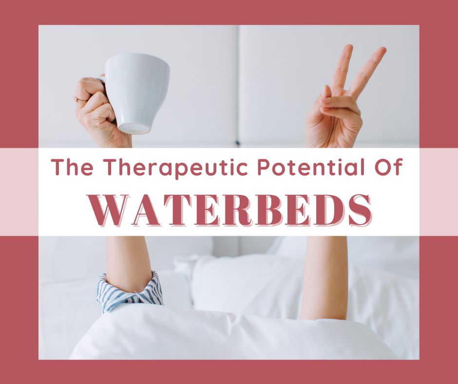 The Therapeutic Potential of Waterbeds