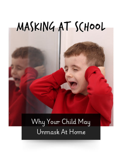 Masking at School: Why Your Child May Unmask at Home