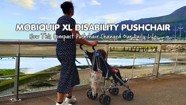 MobiQuip XL Disability Pushchair: How This Compact Pushchair Changed Our Daily Life